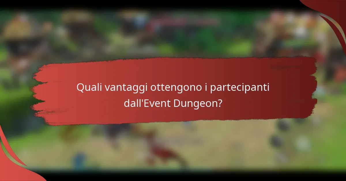 Quali vantaggi ottengono i partecipanti dall'Event Dungeon?
