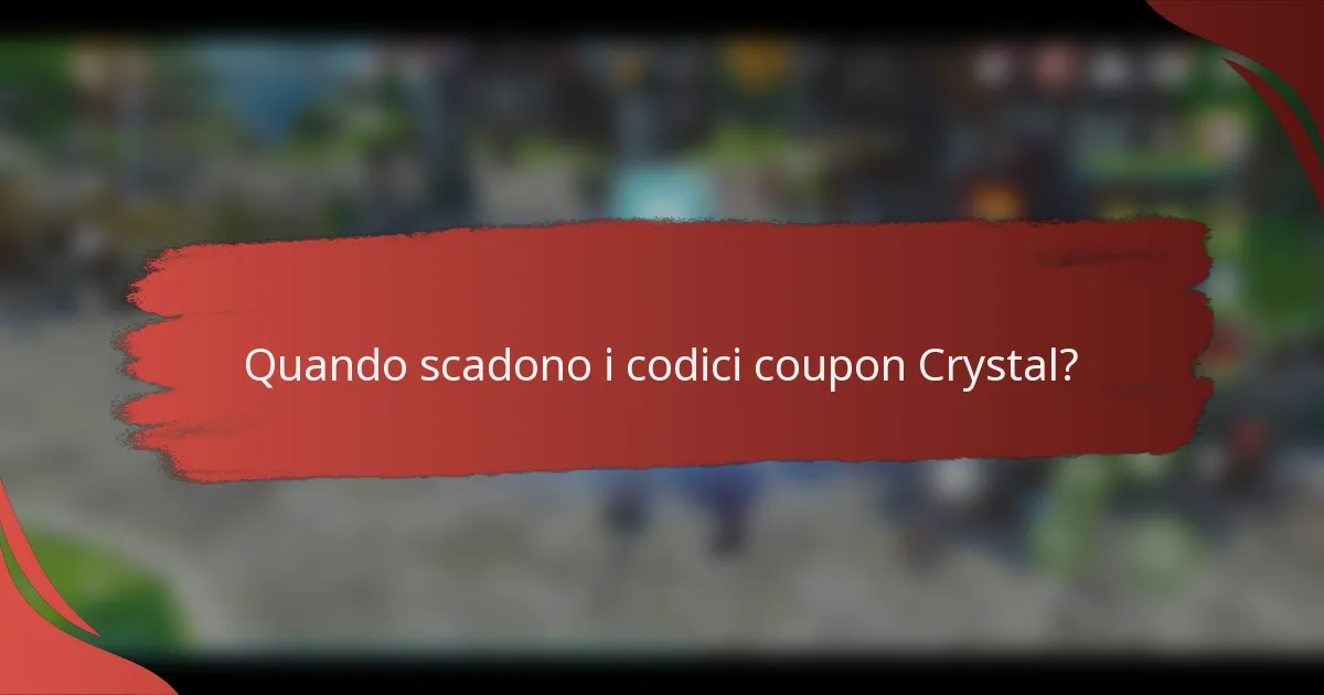 Quando scadono i codici coupon Crystal?