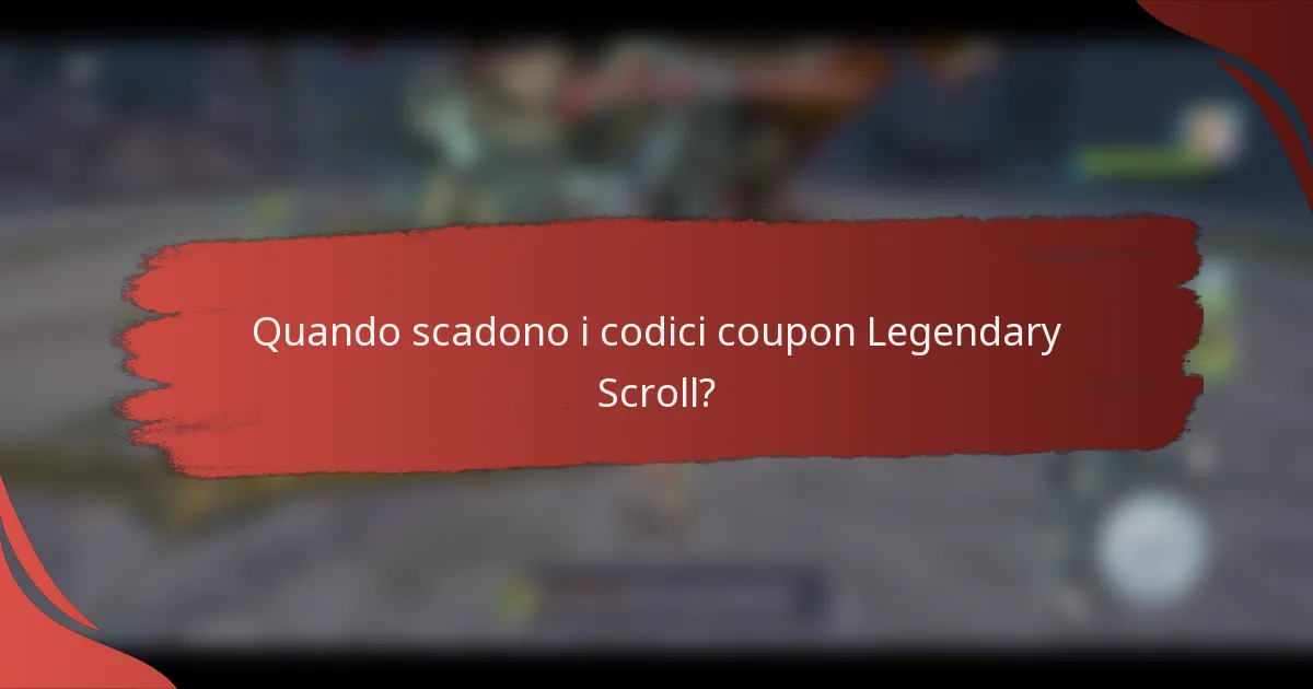 Quando scadono i codici coupon Legendary Scroll?