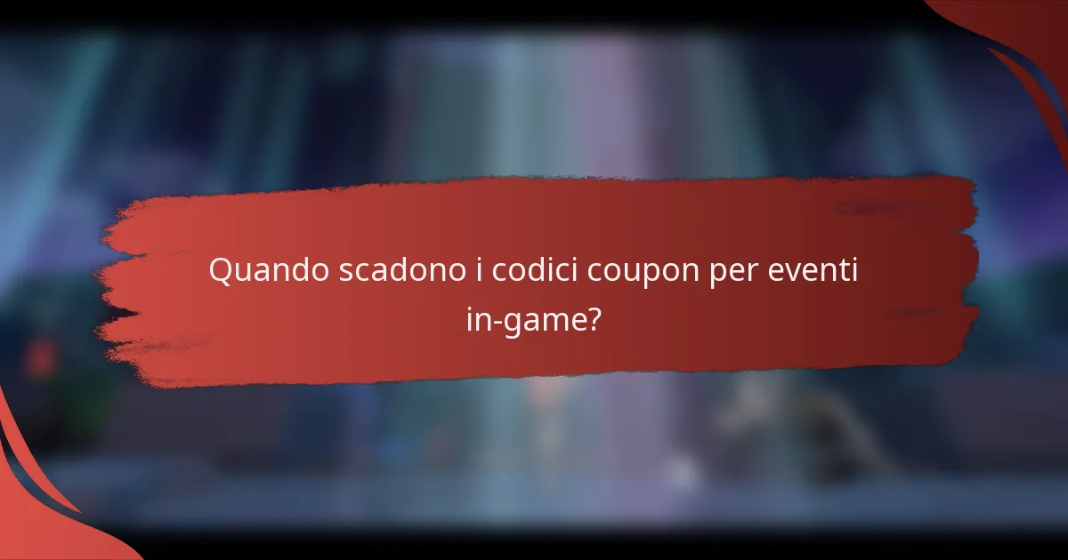 Quando scadono i codici coupon per eventi in-game?