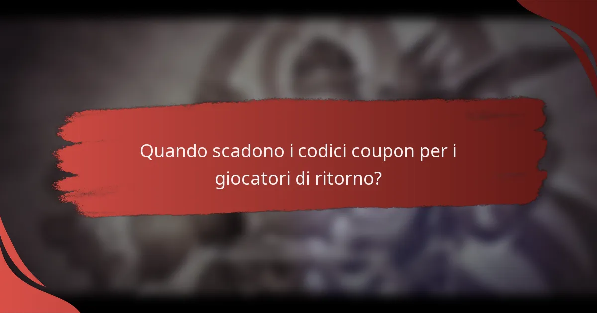 Quando scadono i codici coupon per i giocatori di ritorno?