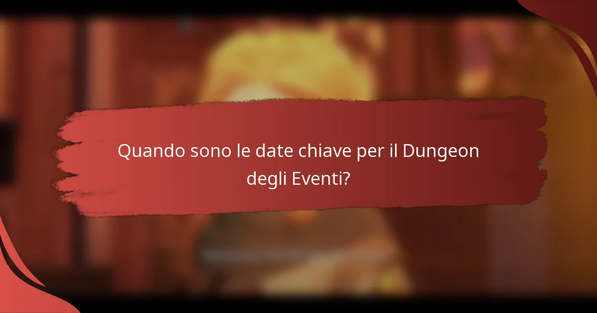 Quando sono le date chiave per il Dungeon degli Eventi?